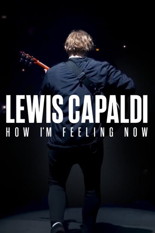 ดูหนังออนไลน์ Lewis Capaldi How I m Feeling Now (2023) ลูวิส คาปาลดี ความรู้สึก ณ จุดนี้